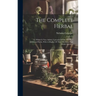 The Complete Herbal: To Which Is Now Added, Upwards Of One Hundred Additional Herbs, With A Display Of Their Medicinal And Occult Qualities