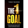 The One Goal: Master the Art of Goal Setting, Win Your Inner Battles, and Achieve Exceptional Results (Free Workbook Included)