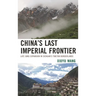 China's Last Imperial Frontier: Late Qing Expansion in Sichuan's Tibetan Borderlands