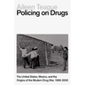 Policing on Drugs: The United States, Mexico, and the Origins of the Modern Drug War, 1969-2000