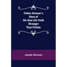 Father Henson's Story of His Own Life Truth Stranger Than Fiction