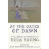 At the Gates of Dawn: A Collection of Writings by Ella Young