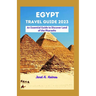 Egypt Travel Guide 2023: An Essential Guide to Discover Land of the Pharaohs