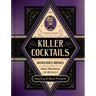 Killer Cocktails: Dangerous Drinks Inspired by History's Most Nefarious Criminals