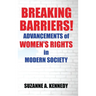Breaking Barriers!: ADVANCEMENTS OF WOMEN'S RIGHTS in MODERN SOCIETY