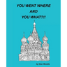You Went Where and You What?!!
