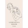 Living With a Reason