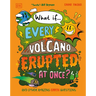 What If... Every Volcano Erupted at Once?: And Other Amazing Earth Questions