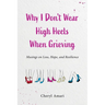 Why I Don't Wear High Heels When Grieving: Musings on Loss, Hope, and Resilience