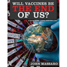 Will Vaccines Be the End of Us?