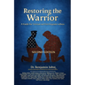Restoring the Warrior: A Guide to Veteran and First Responder Wellness- Second Edition