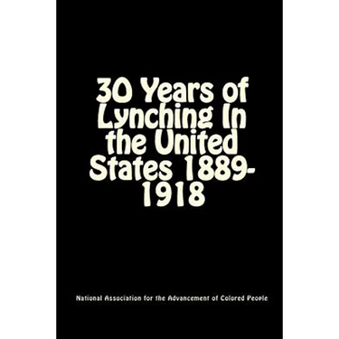 30 Years of Lynching: In the United States 1889-1918