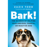 Bark!: The Science of Helping Your Anxious, Fearful, or Reactive Dog