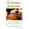 It Is Not Enough: Spiritual Reflections on Grief and Religious Rituals