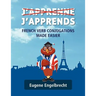 J'apprenne J'apprends: French Verb Conjugations Made Easier