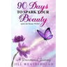90 Days to Spark Your Beauty: Ignite the Beauty within - A Devotional Journey