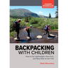 Backpacking with Children: How to Go Lightweight, Have Fun, and Stay Safe on the Trail