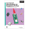Get Started with Micropython on Raspberry Pi Pico: The Official Raspberry Pi Pico Guide