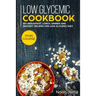 Low Glycemic Cookbook: MAIN COURSE - 60+ Breakfast, Lunch, Dinner and Dessert Recipes for Low Glycemic Diet