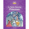 Classic Tales: Twelve Dancing Princesses Elementary Level 2