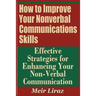 How to Improve Your Nonverbal Communications Skills - Effective Strategies for Enhancing Your Non-Verbal Communication