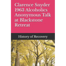 Clarence Snyder 1963 Alcoholics Anonymous Talk at Blackstone Retreat