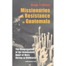 Missionaries and Resistance in Guatemala: The Congregation of the Immaculate Heart of Mary during 'La Violencia'