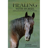 Healing with Horses: Growth and Transformation through the Way of the Horse