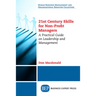 21st Century Skills for Non-Profit Managers: A Practical Guide on Leadership and Management