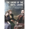 The Sirens of the Hotel Louvre: An Actress, a Writer, and the Creative Life in the Silver Age of Chekhov