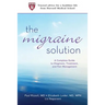 The Migraine Solution: A Complete Guide to Diagnosis, Treatment, and Pain Management