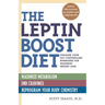 The Leptin Boost Diet: Unleash Your Fat-Controlling Hormones for Maximum Weight Loss