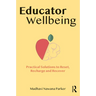 Educator Wellbeing: Practical Solutions to Reset, Recharge and Recover