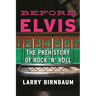 Before Elvis: The Prehistory of Rock 'n' Roll