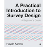 A Practical Introduction to Survey Design: A Beginner′s Guide
