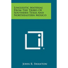 Linguistic Material from the Tribes of Southern Texas and Northeastern Mexico