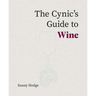The Cynic's Guide to Wine
