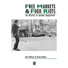 Free Markets & Food Riots: The Politics of Global Adjustment