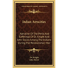 Indian Atrocities: Narrative Of The Perils And Sufferings Of Dr. Knight And John Slover, Among The Indians During The Revolutionary War