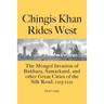 Chingis Khan Rides West: The Mongol Invasion of Bukhara, Samarkand, and other Great Cities of the Silk Road, 1215-1221
