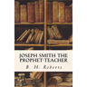 Joseph Smith the Prophet-Teacher