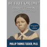 Be Free Or Die!: Harriett Tubman In Her Own Words