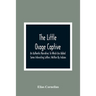 The Little Osage Captive: An Authentic Narrative; To Which Are Added Some Interesting Letters; Written By Indians
