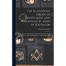 The Illustrious Order of Hospitalers and Knights of St. John of Jerusalem; Peter Gerard, the Founder, and the Three Great Grand Masters of the Illustr