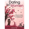 Dating for Women: A Woman's Guide to Holding Her Own in a Relationship