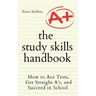 The Study Skills Handbook: How to Ace Tests, Get Straight A's, and Succeed in School