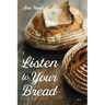 Listen to Your Bread