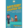 Mystery Shopper 101: How to Start, Grow, and Succeed in Mystery Shopping From A to Z
