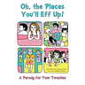 Oh, the Places You'll Eff Up!: A Parody for Your Twenties