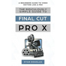 The Ridiculously Simple Guide to Final Cut Pro X: A Beginners Guide to Video Edition Like a Pro